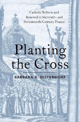 Planting the Cross - Barbara B. Diefendorf