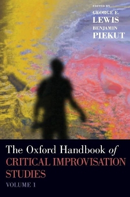 The Oxford Handbook of Critical Improvisation Studies, Volume 1 - 
