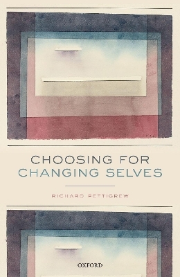 Choosing for Changing Selves - Richard Pettigrew