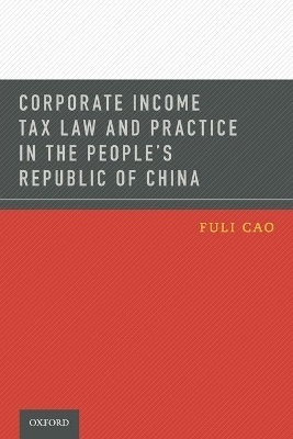 Corporate Income Tax Law and Practice in the People's Republic of China - Fuli Cao