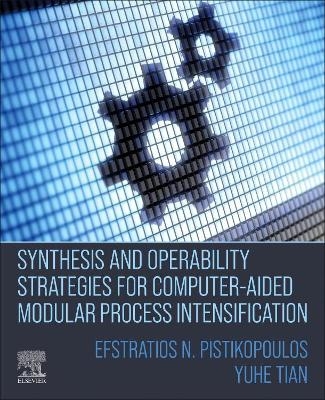Synthesis and Operability Strategies for Computer-Aided Modular Process Intensification - Efstratios N Pistikopoulos, Yuhe Tian