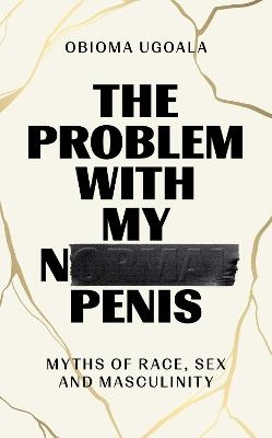 The Problem with My Normal Penis - Obioma Ugoala