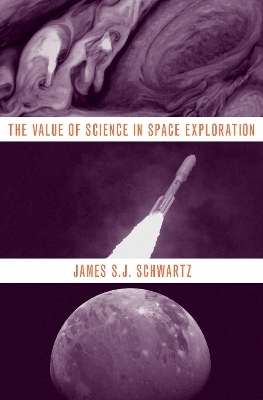 The Value of Science in Space Exploration - James S.J. Schwartz