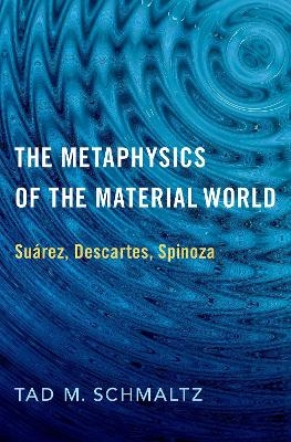 The Metaphysics of the Material World - Tad M. Schmaltz