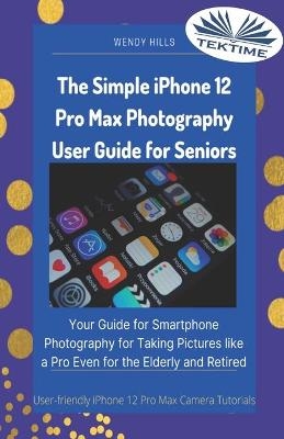 The Simple IPhone 12 Pro Max Photography User Guide For Seniors -  Wendy Hills
