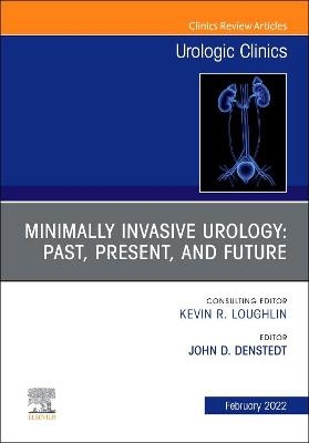 Minimally Invasive Urology: Past, Present, and Future, An Issue of Urologic Clinics - 