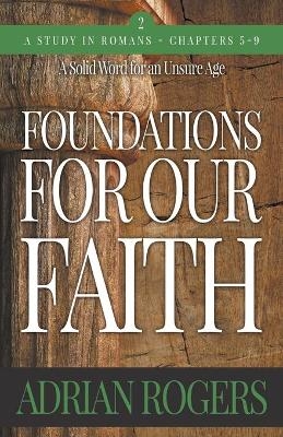 Foundations For Our Faith (Volume 2; 2nd Edition) - Adrian Rogers