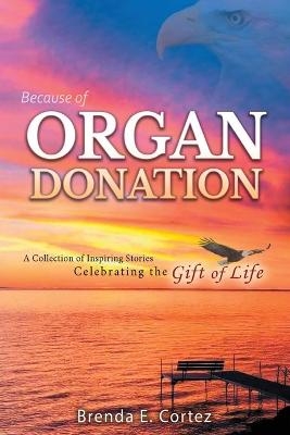 Because of Organ Donation - Brenda E Cortez