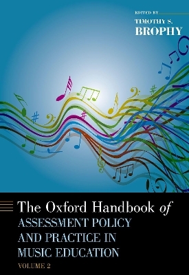 The Oxford Handbook of Assessment Policy and Practice in Music Education, Volume 2 - 