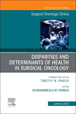 Disparities and Determinants of Health in Surgical Oncology, An Issue of Surgical Oncology Clinics of North America - 