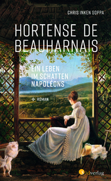 Hortense de Beauharnais. Ein Leben im Schatten Napoléons - Chris Inken Soppa