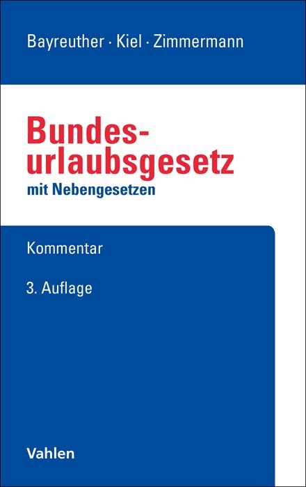 Bundesurlaubsgesetz mit Nebengesetzen - Frank Bayreuther, Heinrich Kiel, Ralf Zimmermann