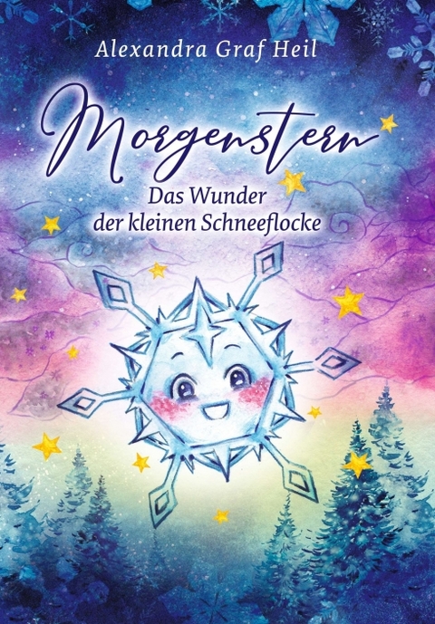 Morgenstern - Das Wunder der kleinen Schneeflocke - Alexandra Graf Heil