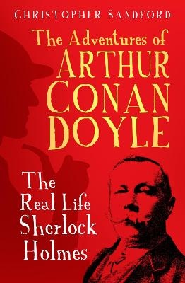 The Adventures of Arthur Conan Doyle - Christopher Sandford