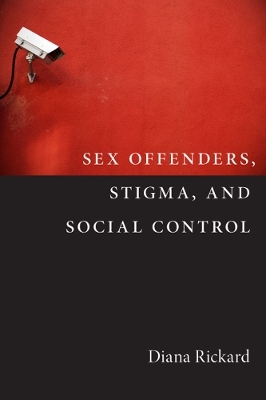 Sex Offenders, Stigma, and Social Control - Diana Rickard