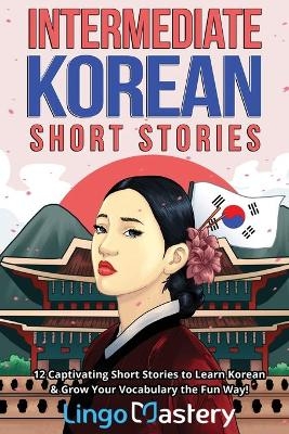 Intermediate Korean Short Stories -  Lingo Mastery