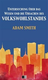 Untersuchung über das Wesen und die Ursachen des Volkswohlstandes - Adam Smith