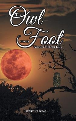 The Owl Whose Foot Wouldn't Fit the Limb - Ernestine King