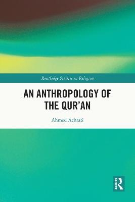 An Anthropology of the Qur'an - Ahmed Achrati