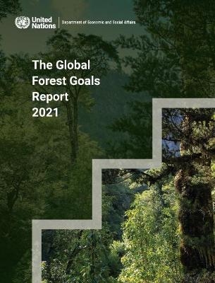 The global forest goals report 2021 -  United Nations: Department of Economic and Social Affairs