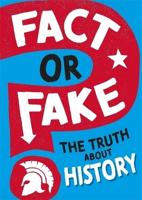 Fact or Fake?: The Truth About History - Sonya Newland