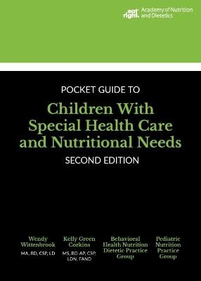 Academy of Nutrition and Dietetics Pocket Guide to Children with Special Health Care and Nutritional Needs - Kelly Green Corkins, Wendy Wittenbrook
