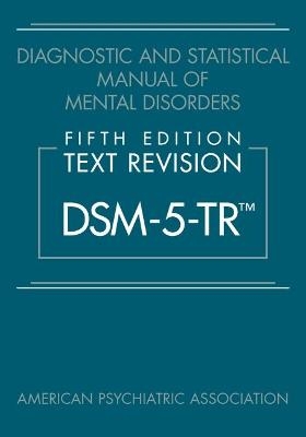 Diagnostic and Statistical Manual of Mental Disorders, Fifth Edition, Text Revision (DSM-5-TR®) -  American Psychiatric Association