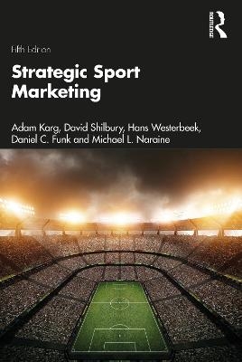 Strategic Sport Marketing - Adam Karg, David Shilbury, Hans Westerbeek, Daniel C Funk, Michael L. Naraine