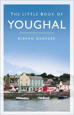 The Little Book of Youghal - Kieran Groeger