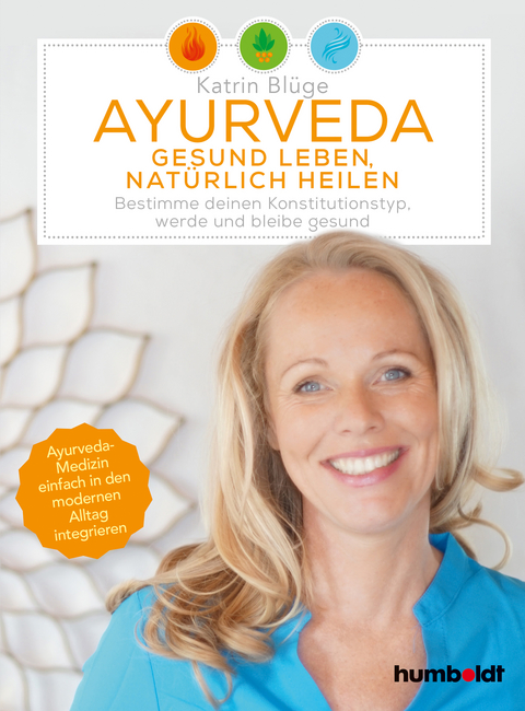 Ayurveda - gesund leben, natürlich heilen - Katrin Blüge