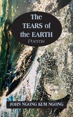 The Tears of the Earth - John Ngong Kum Ngong