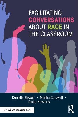 Facilitating Conversations about Race in the Classroom - Danielle Stewart, Martha Caldwell, Dietra Hawkins