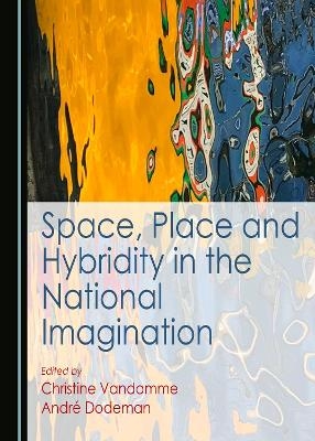 Space, Place and Hybridity in the National Imagination - 