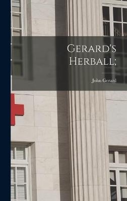 Gerard's Herball; - John 1545-1612 Gerard