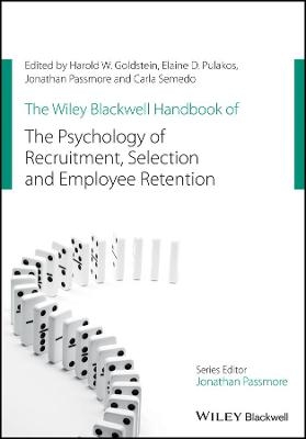 The Wiley Blackwell Handbook of the Psychology of Recruitment, Selection and Employee Retention - Harold W. Goldstein, Elaine D. Pulakos, Carla Semedo, Jonathan Passmore