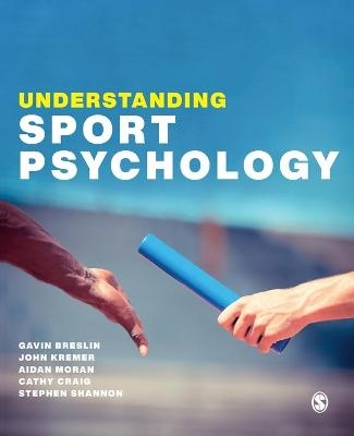 Understanding Sport Psychology - Gavin Breslin, John Kremer, Aidan Moran, Cathy Craig, Stephen Shannon