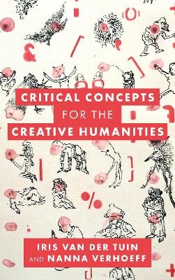 Critical Concepts for the Creative Humanities - Iris van der Tuin, Nanna Verhoeff