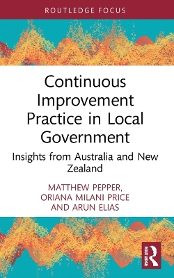 Continuous Improvement Practice in Local Government - Matthew Pepper, Oriana Milani Price, Arun Elias