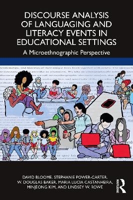 Discourse Analysis of Languaging and Literacy Events in Educational Settings - David Bloome, Stephanie Power-Carter, W. Douglas Baker, Maria Lucia Castanheira, Minjeong Kim