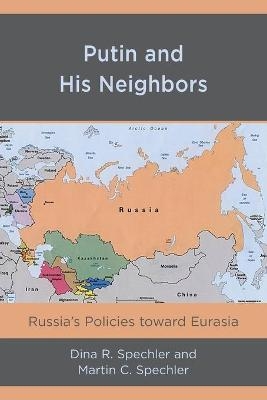 Putin and His Neighbors - Dina R. Spechler, Martin C. Spechler