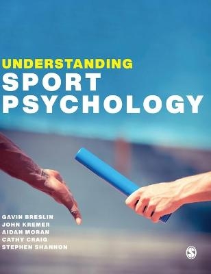 Understanding Sport Psychology - Gavin Breslin, John Kremer, Aidan Moran, Cathy Craig, Stephen Shannon