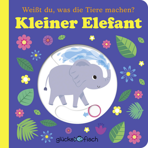 Glücksfisch: Weißt du, was die Tiere machen? Kleiner Elefant (Tier-Buch mit Schiebern und Klappen)