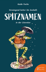 Vorwiegend heiter bis boshaft: Spitznamen in der Literatur - Guido Fuchs