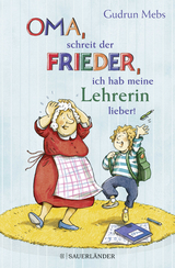 »Oma«, schreit der Frieder, »ich hab meine Lehrerin lieber!« - Gudrun Mebs