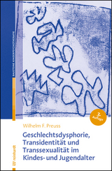 Geschlechtsdysphorie, Transidentität und Transsexualität im Kindes- und Jugendalter - Wilhelm F. Preuss