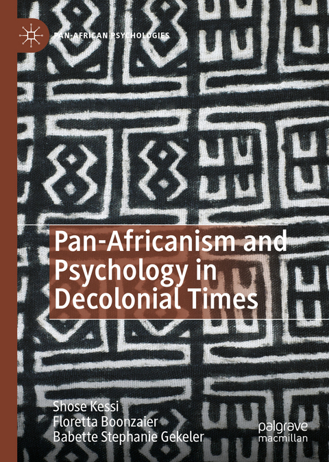 Pan-Africanism and Psychology in Decolonial Times - Shose Kessi, Floretta Boonzaier, Babette Stephanie Gekeler