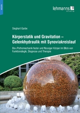 Körperstatik und Gravitation – Gelenkhydraulik mit Synoviakreislauf - Sieghart Garbe