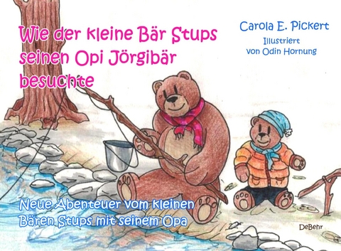 Wie der kleine Bär Stups seinen Opi Jörgibär besuchte - Neue Abenteuer vom kleinen Bären Stups mit seinem Opa - Carola Pickert