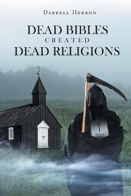Dead Bibles Created Dead Religions - Darrell Herron