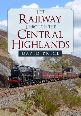 The Railway Through the Central Highlands - David Price